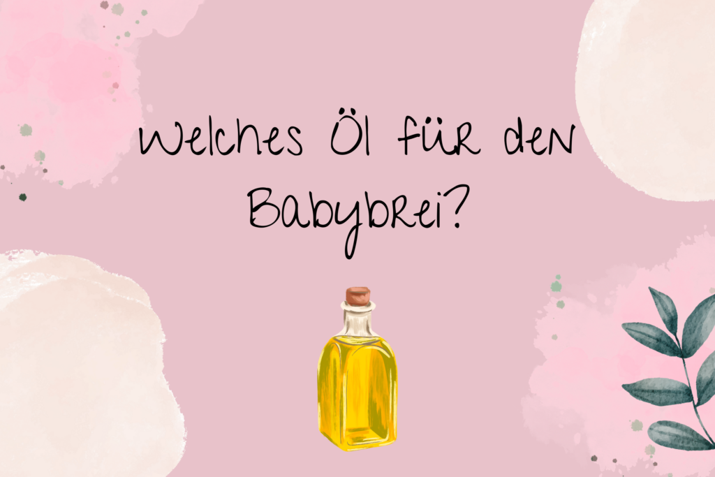 Welches Öl für den Babybrei?